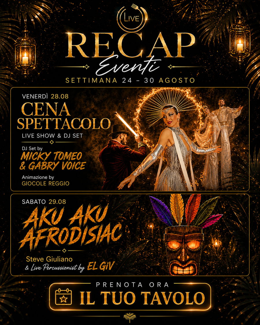 Recap eventi della settimana 24-30 agosto: venerd&igrave; 28.08 Cena Spettacolo con dj set di Micky Tomeo & Gabry Voice e animazione Giocole Reggio, sabato 29.08 Aku Aku Afrodisiac con Steve Giuliano e le percussioni live di El GiV